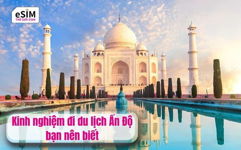 Kinh nghiệm đi du lịch Ấn Độ bạn nên biết